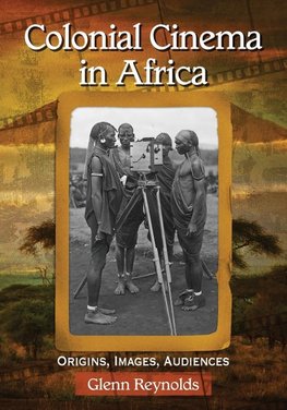 Reynolds, G:  Colonial Cinema in Africa