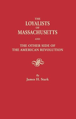 The Loyalists of Massachusetts and the Other Side of the American Revolution