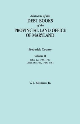 Abstracts of the Debt Books of the Provincial Land Office of Maryland. Frederick County, Volume II