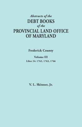 Abstracts of the Debt Books of the Provincial Land Office of Maryland. Frederick County, Volume III