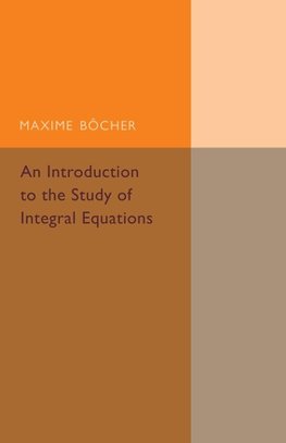 An Introduction to the Study of Integral             Equations