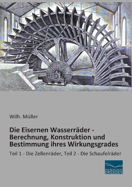 Die Eisernen Wasserräder - Berechnung, Konstruktion und Bestimmung ihres Wirkungsgrades