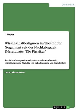 Wissenschaftlerfiguren im Theater der Gegenwart seit der Nachkriegszeit. Dürrenmatts "Die Physiker"