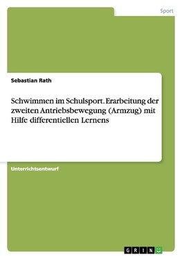 Schwimmen im Schulsport. Erarbeitung der zweiten Antriebsbewegung (Armzug) mit Hilfe differentiellen Lernens