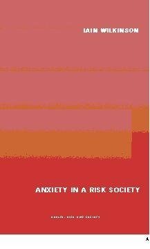 Wilkinson, I: Anxiety in a 'Risk' Society