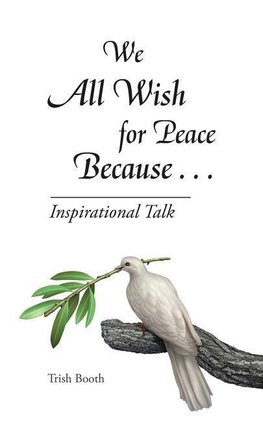 We All Wish for Peace Because . . .