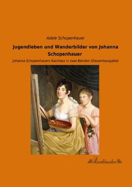 Jugendleben und Wanderbilder von Johanna Schopenhauer