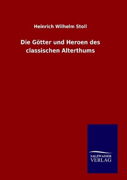 Die Götter und Heroen des classischen Alterthums