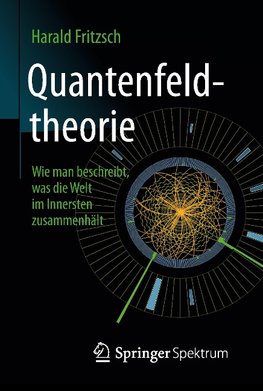 Quantenfeldtheorie - wie man beschreibt, was die Welt im Innersten zusammenhält