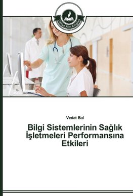 Bilgi Sistemlerinin Saglik Isletmeleri Performansina Etkileri