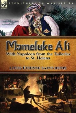 Mameluke Ali-With Napoleon from the Tuileries to St. Helena