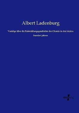 Vorträge über die Entwicklungsgeschichte der Chemie in den letzten hundert Jahren