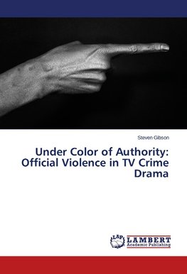 Under Color of Authority: Official Violence in TV Crime Drama