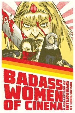 Badass Women of Cinema - A Collection of Interviews