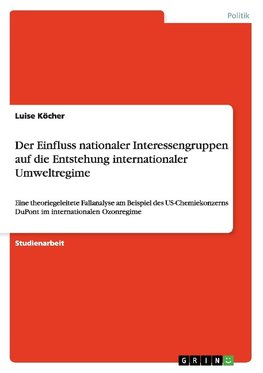 Der Einfluss nationaler Interessengruppen auf die Entstehung internationaler Umweltregime