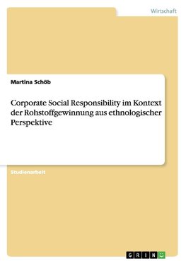 Corporate Social Responsibility im Kontext der Rohstoffgewinnung aus ethnologischer Perspektive