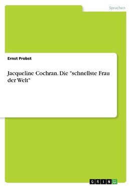 Jacqueline Cochran. Die "schnellste Frau der Welt"