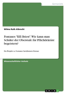 Fontanes "Effi Briest". Wie kann man Schüler der Oberstufe für Pflichtlektüre begeistern?