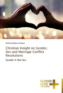 Christian Insight on Gender, Sex and Marriage Conflict Resolutions