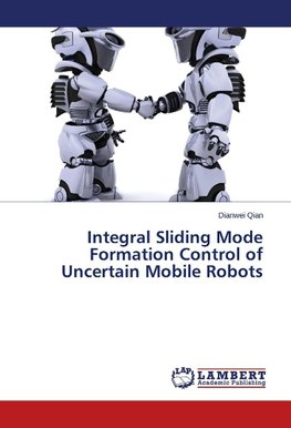 Integral Sliding Mode Formation Control of Uncertain Mobile Robots