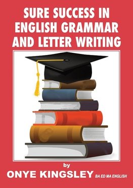 Sure Success in English Language Grammar,Tenses,Aspects ,Essays & Letter writings. ( For competitive Exams in A/Levels & GCSE)