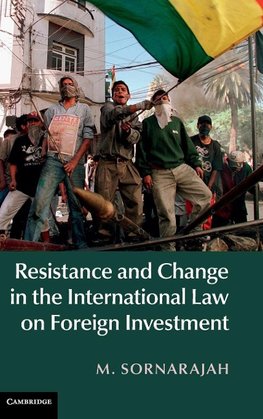 Resistance and Change in the International Law on Foreign             Investment