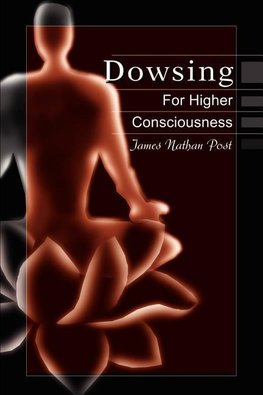 Dowsing for Higher Consciousness