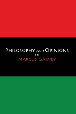 Philosophy and Opinions of Marcus Garvey [Volumes I & II in One Volume]