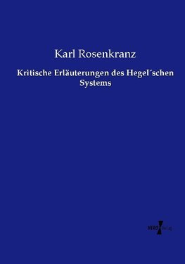 Kritische Erläuterungen des Hegel´schen Systems