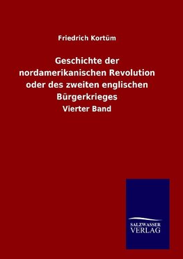 Geschichte der nordamerikanischen Revolution oder des zweiten englischen Bürgerkrieges