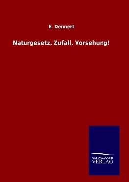 Naturgesetz, Zufall, Vorsehung!