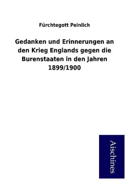 Gedanken und Erinnerungen an den Krieg Englands gegen die Burenstaaten in den Jahren 1899/1900