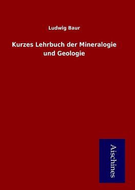 Kurzes Lehrbuch der Mineralogie und Geologie