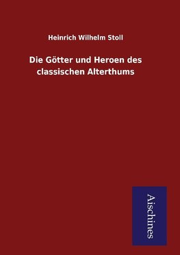 Die Götter und Heroen des classischen Alterthums