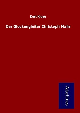 Der Glockengießer Christoph Mahr