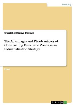 The Advantages and Disadvantages of Constructing Free-Trade Zones as an Industrialisation Strategy