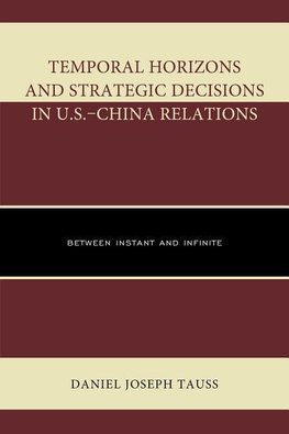 Temporal Horizons and Strategic Decisions in U.S. China Relations