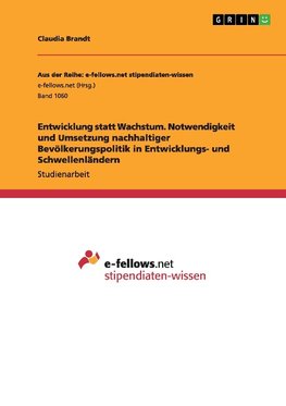 Entwicklung statt Wachstum. Notwendigkeit und Umsetzung nachhaltiger Bevölkerungspolitik in Entwicklungs- und Schwellenländern