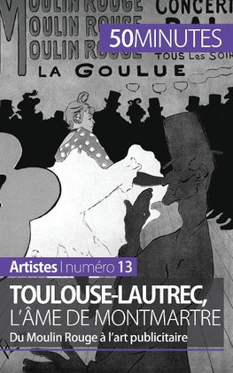 Toulouse-Lautrec, l'âme de Montmartre