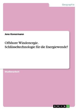 Offshore Windenergie. Schlüsseltechnologie für die Energiewende?