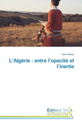 L'Algérie : entre l'opacité et l'inertie