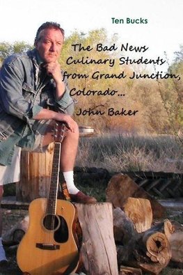 The Bad News Culinary Students from Grand Junction, Colorado    by     John Baker