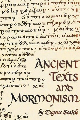 Ancient Texts And Mormonism The REAL Answer to Critics of Mormonism Showing that Mormonism is a genuine restoration of Primitive Christianity