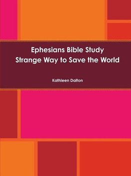 Ephesians Bible Study         Strange Way to Save the World