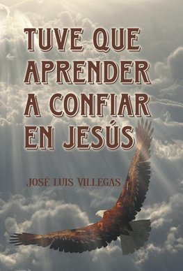 Tuve que aprender a confiar en Jesús