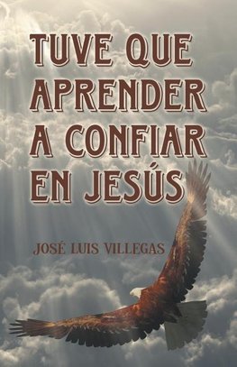 Tuve que aprender a confiar en Jesús