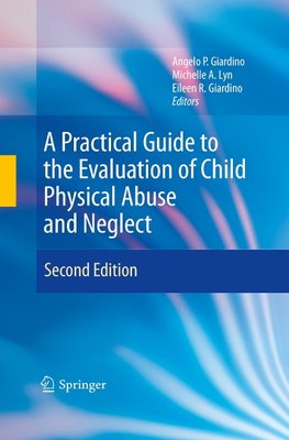 A Practical Guide to the Evaluation of Child Physical Abuse and Neglect