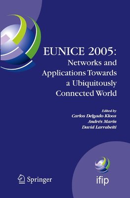 EUNICE 2005: Networks and Applications Towards a Ubiquitously Connected World