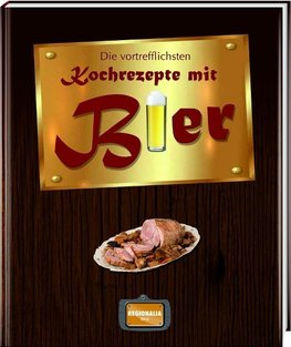 Die vortrefflichsten Kochrezepte mit Bier