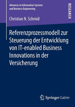 Referenzprozessmodell zur Steuerung der Entwicklung von IT-enabled Business Innovations in der Versicherung